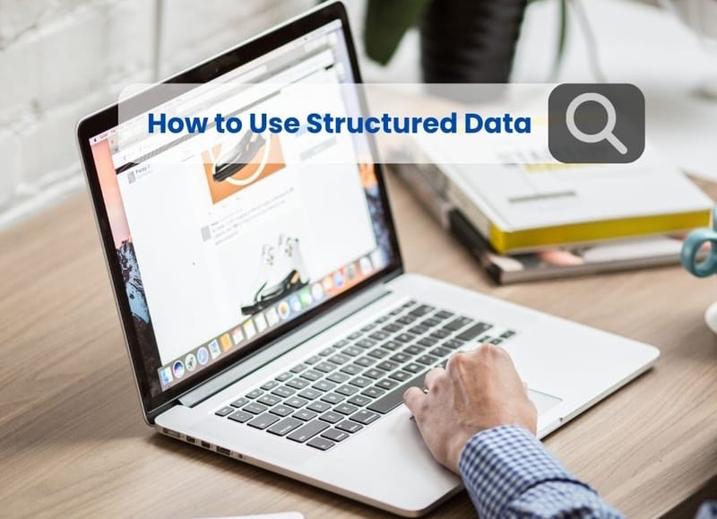 How to Use Structured Data for Google SEO